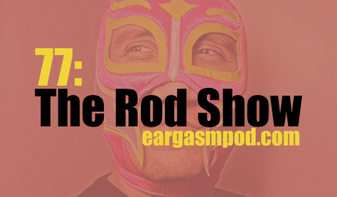 077: The Rod Show