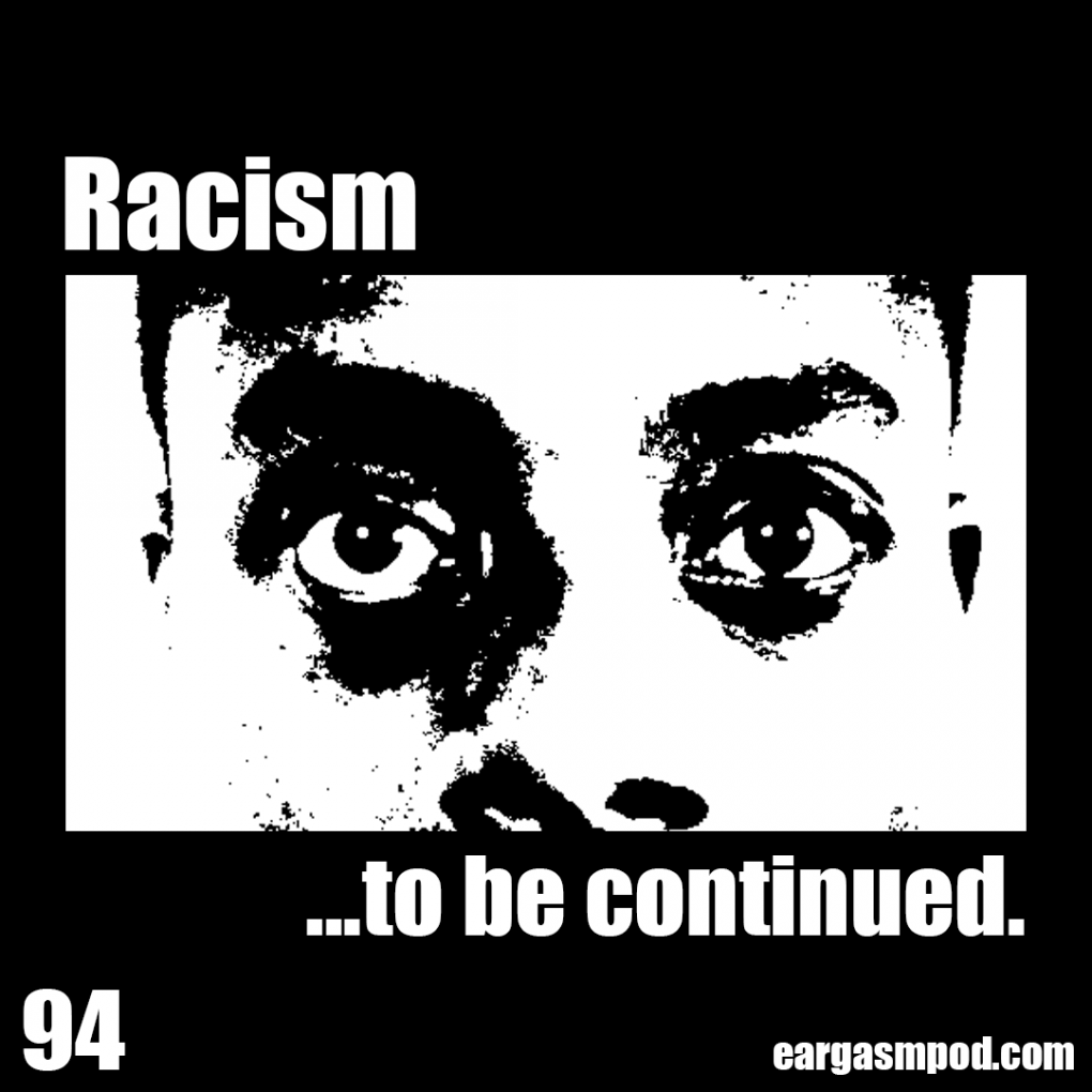 094: Racism...to be continued.